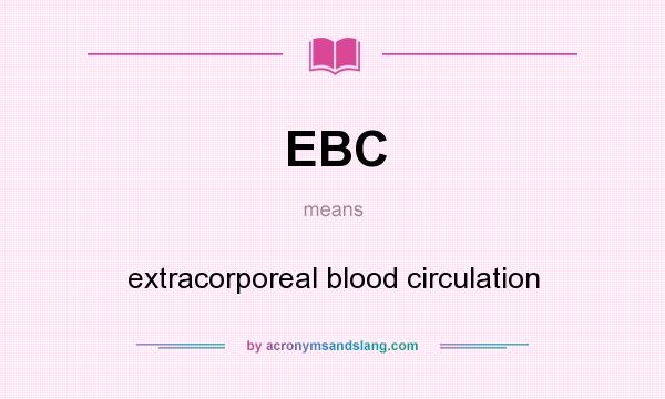 What does EBC mean? It stands for extracorporeal blood circulation