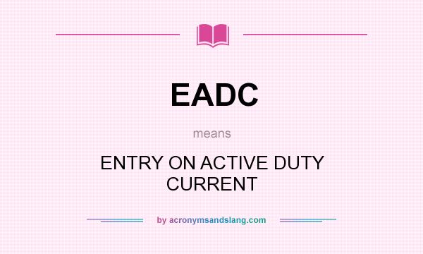 What does EADC mean? It stands for ENTRY ON ACTIVE DUTY CURRENT