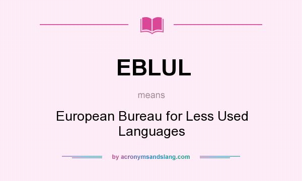 What does EBLUL mean? It stands for European Bureau for Less Used Languages
