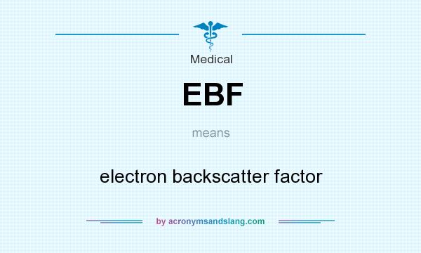 What does EBF mean? It stands for electron backscatter factor