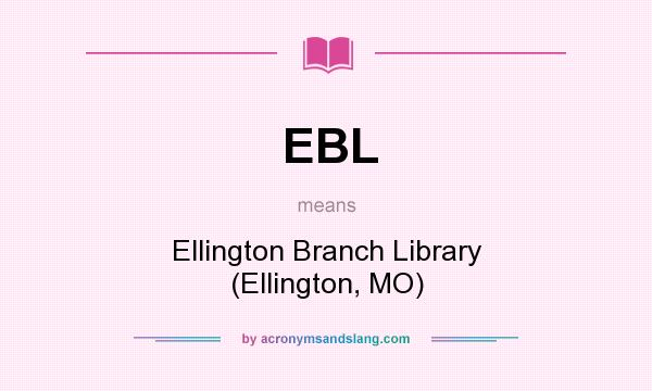 What does EBL mean? It stands for Ellington Branch Library (Ellington, MO)