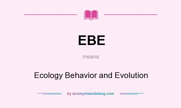 What does EBE mean? It stands for Ecology Behavior and Evolution