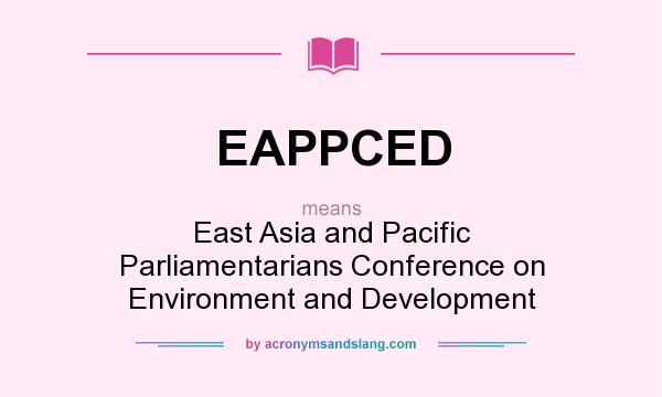What does EAPPCED mean? It stands for East Asia and Pacific Parliamentarians Conference on Environment and Development