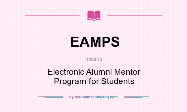 What does EAMPS mean? It stands for Electronic Alumni Mentor Program for Students