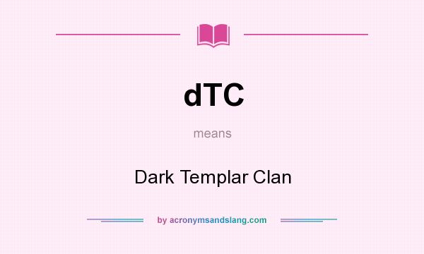 What does dTC mean? It stands for Dark Templar Clan