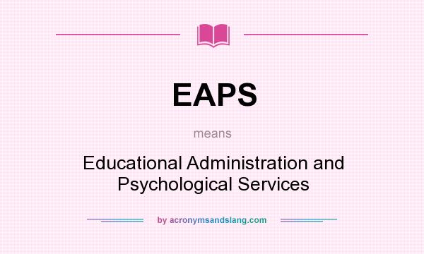 What does EAPS mean? It stands for Educational Administration and Psychological Services