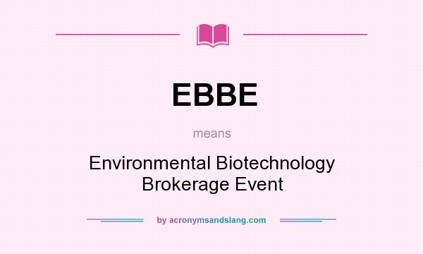What does EBBE mean? It stands for Environmental Biotechnology Brokerage Event