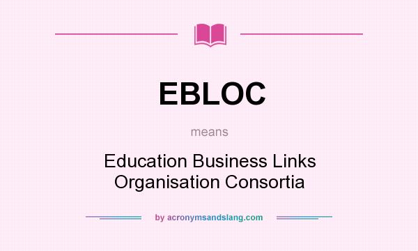 What does EBLOC mean? It stands for Education Business Links Organisation Consortia