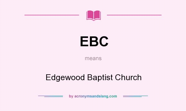 What does EBC mean? It stands for Edgewood Baptist Church