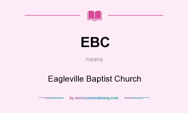 What does EBC mean? It stands for Eagleville Baptist Church