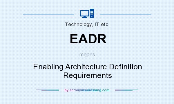 What does EADR mean? It stands for Enabling Architecture Definition Requirements