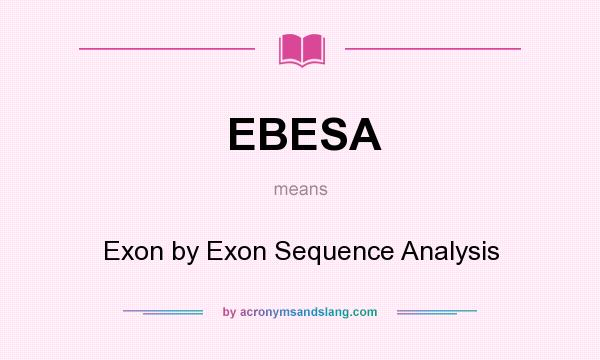 What does EBESA mean? It stands for Exon by Exon Sequence Analysis