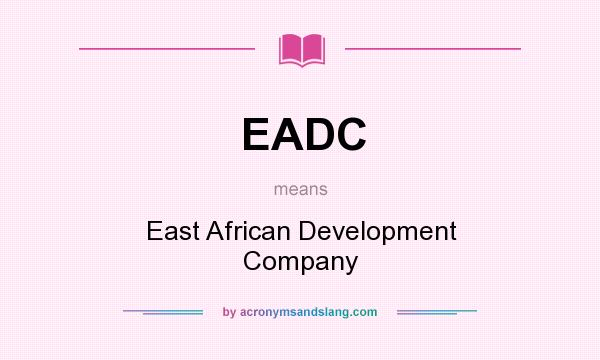 What does EADC mean? It stands for East African Development Company