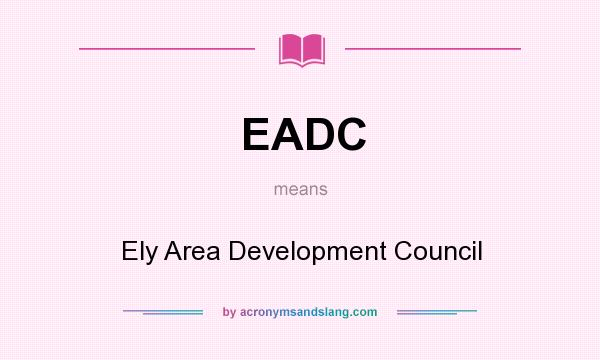 What does EADC mean? It stands for Ely Area Development Council