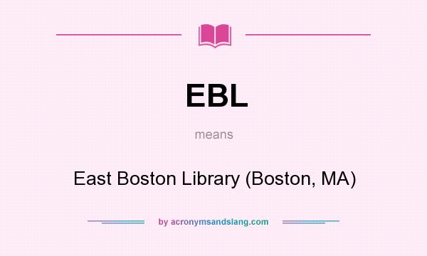 What does EBL mean? It stands for East Boston Library (Boston, MA)