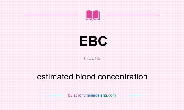 What does EBC mean? It stands for estimated blood concentration