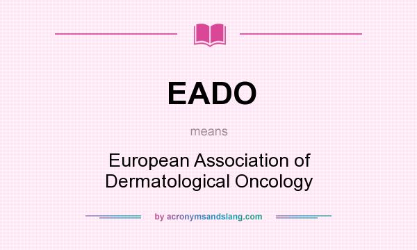 What does EADO mean? It stands for European Association of Dermatological Oncology
