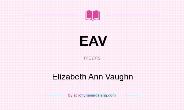 What does EAV mean? It stands for Elizabeth Ann Vaughn