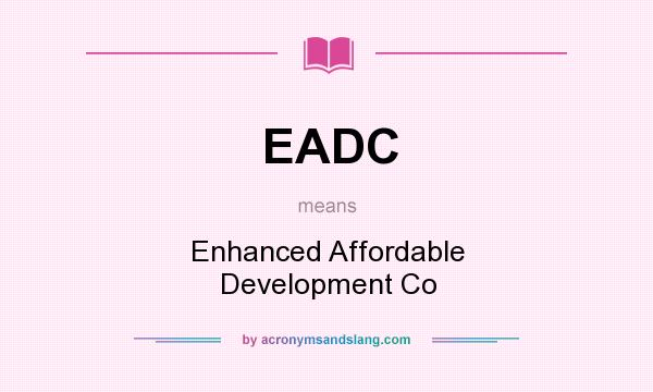 What does EADC mean? It stands for Enhanced Affordable Development Co