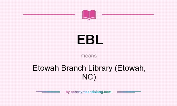 What does EBL mean? It stands for Etowah Branch Library (Etowah, NC)