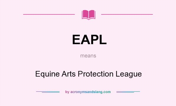 What does EAPL mean? It stands for Equine Arts Protection League