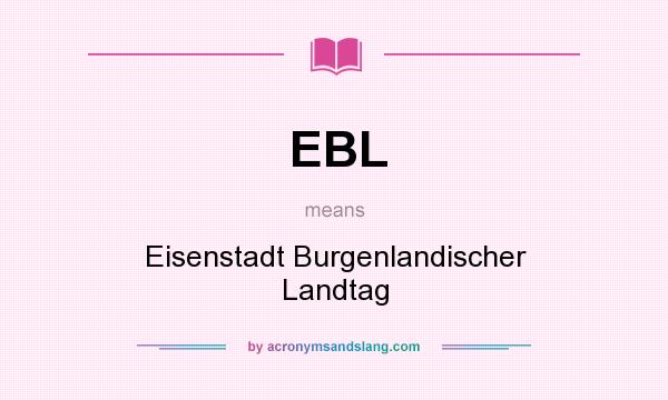 What does EBL mean? It stands for Eisenstadt Burgenlandischer Landtag