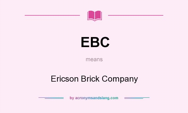 What does EBC mean? It stands for Ericson Brick Company