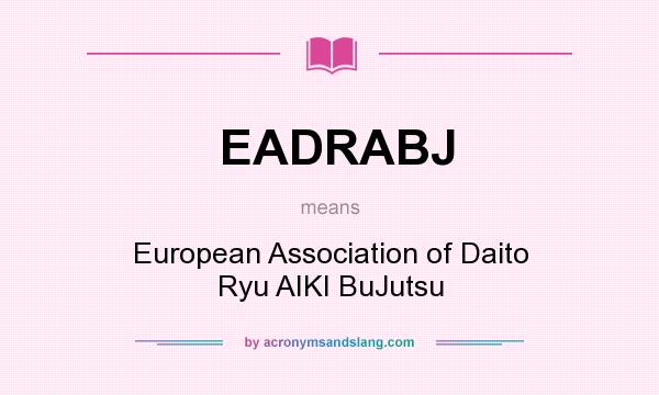 What does EADRABJ mean? It stands for European Association of Daito Ryu AIKI BuJutsu