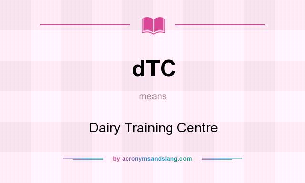 What does dTC mean? It stands for Dairy Training Centre