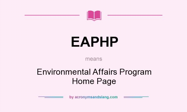 What does EAPHP mean? It stands for Environmental Affairs Program Home Page