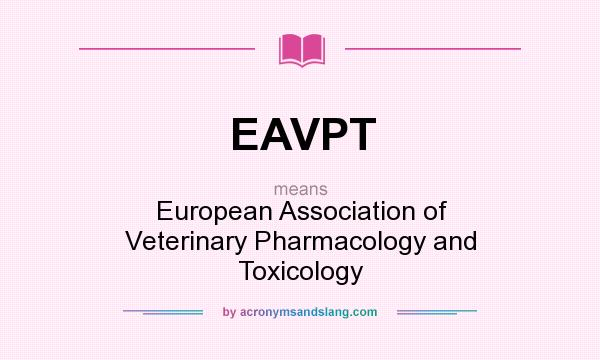 What does EAVPT mean? It stands for European Association of Veterinary Pharmacology and Toxicology