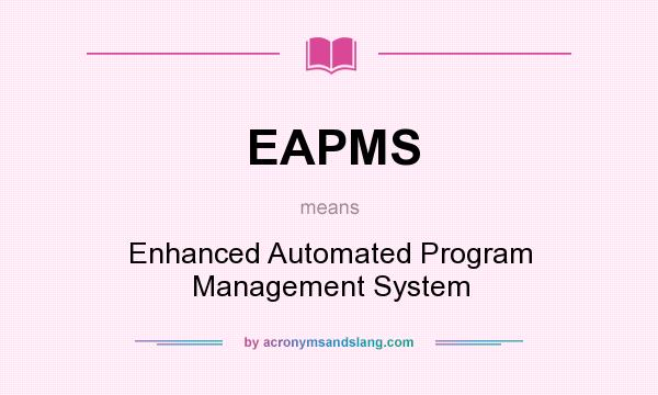 What does EAPMS mean? It stands for Enhanced Automated Program Management System