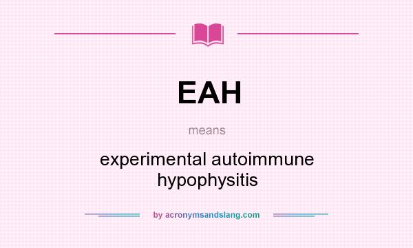 What does EAH mean? It stands for experimental autoimmune hypophysitis
