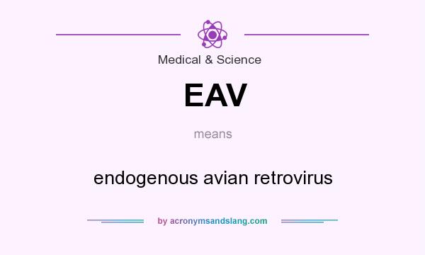 What does EAV mean? It stands for endogenous avian retrovirus
