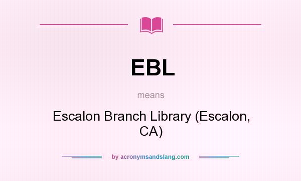 What does EBL mean? It stands for Escalon Branch Library (Escalon, CA)