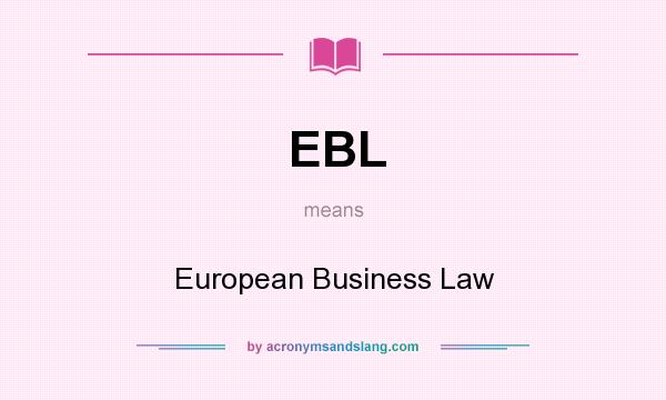 What does EBL mean? It stands for European Business Law