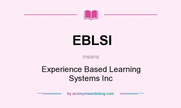 What does EBLSI mean? It stands for Experience Based Learning Systems Inc