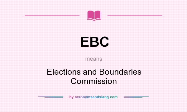 What does EBC mean? It stands for Elections and Boundaries Commission
