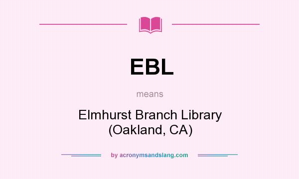 What does EBL mean? It stands for Elmhurst Branch Library (Oakland, CA)