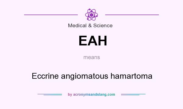 What does EAH mean? It stands for Eccrine angiomatous hamartoma