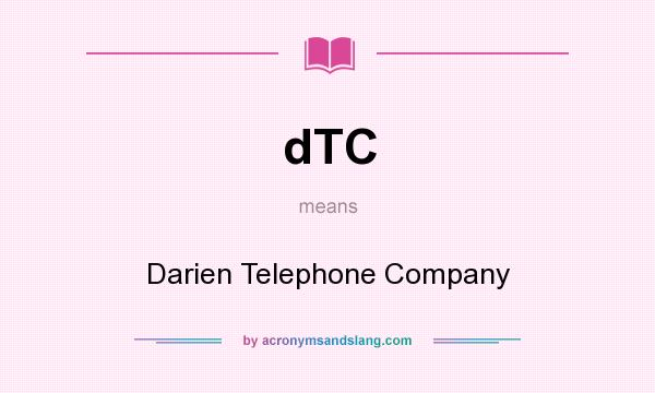 What does dTC mean? It stands for Darien Telephone Company