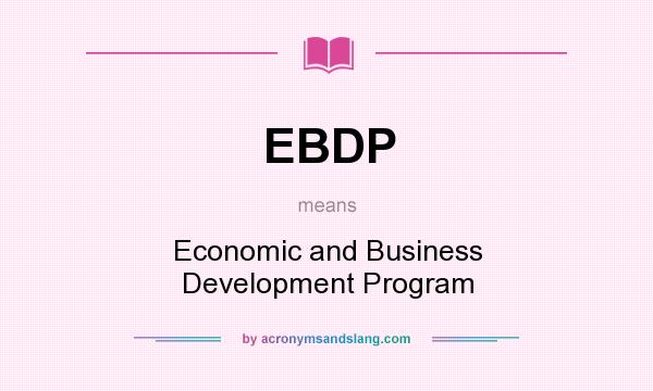 What does EBDP mean? It stands for Economic and Business Development Program