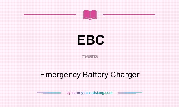 What does EBC mean? It stands for Emergency Battery Charger