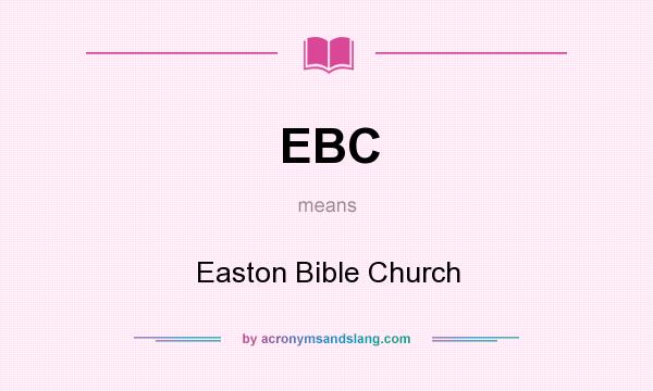 What does EBC mean? It stands for Easton Bible Church