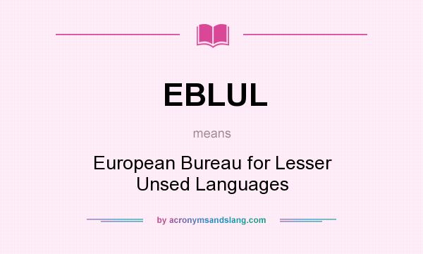 What does EBLUL mean? It stands for European Bureau for Lesser Unsed Languages