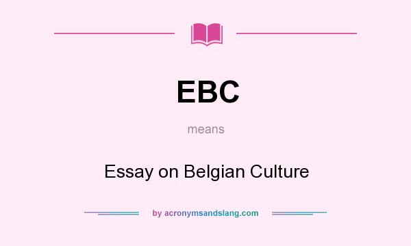 What does EBC mean? It stands for Essay on Belgian Culture