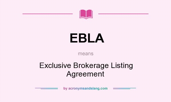 What does EBLA mean? It stands for Exclusive Brokerage Listing Agreement