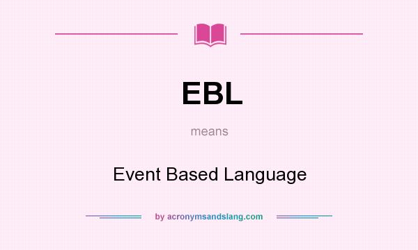 What does EBL mean? It stands for Event Based Language