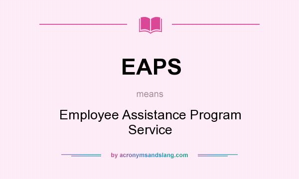 What does EAPS mean? It stands for Employee Assistance Program Service