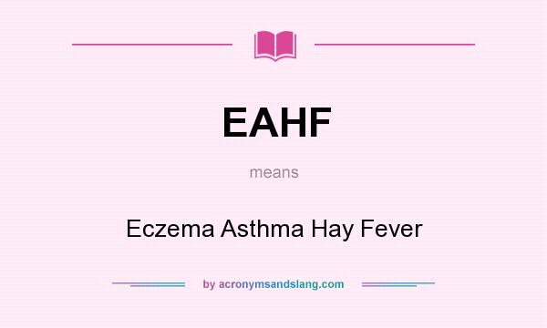 What does EAHF mean? It stands for Eczema Asthma Hay Fever